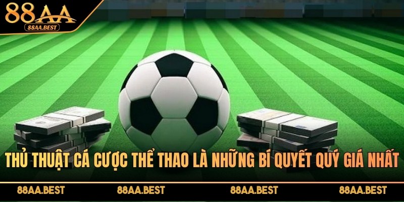 Thủ thuật cá cược thể thao đơn giản, thắng lớn tại nhà cái 88AA 2 Thủ thuật cá cược thể thao là những bí quyết quý giá nhất