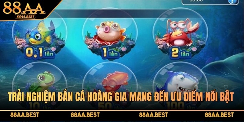 Trải nghiệm Bắn cá Hoàng Gia thú vị hấp dẫn tại nhà cái 88AA 3 Trải nghiệm Bắn cá Hoàng Gia mang đến ưu điểm nổi bật riêng, đầy cuốn hút