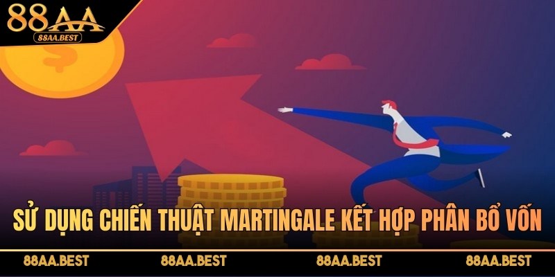 Sử dụng chiến thuật Martingale kết hợp phân bổ vốn hay để thắng lớn