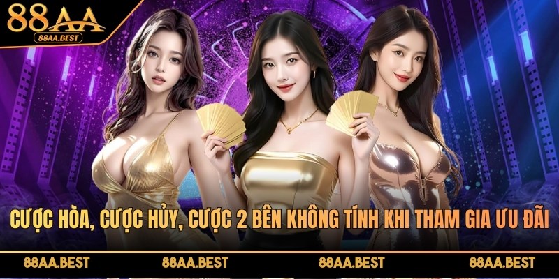 Cược hòa, cược hủy, cược 2 bên không tính khi tham gia ưu đãi